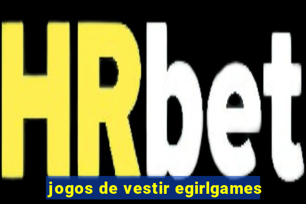 jogos de vestir egirlgames